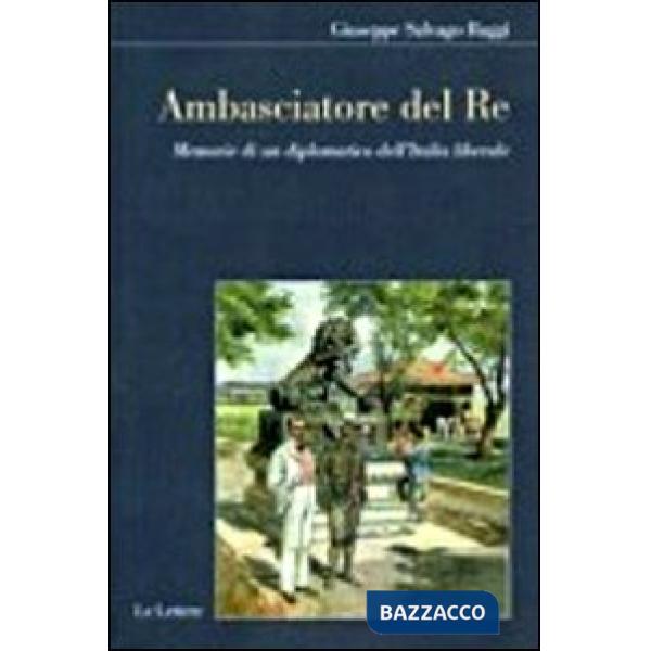 Ambasciatore del Re. Memorie di un diplomatico dell'Italia liberale