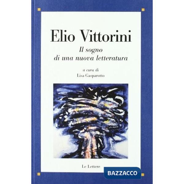 Elio Vittorini. Il sogno di una nuova letteratura