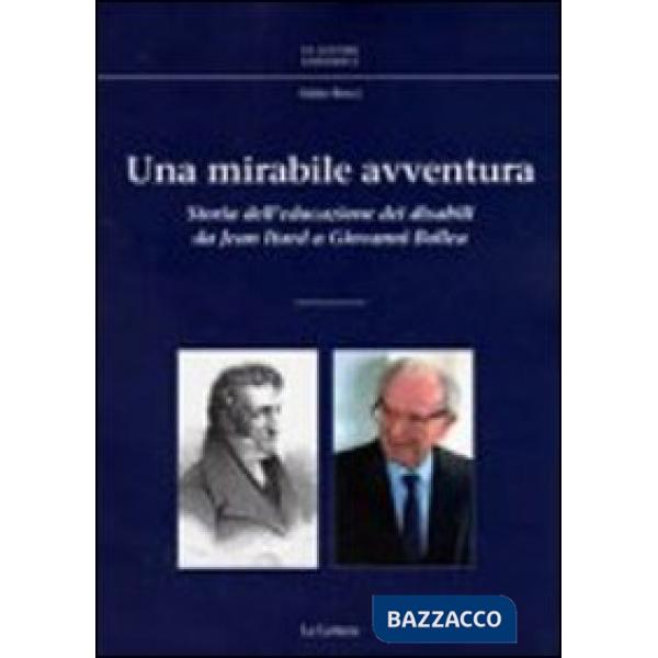 Mirabile avventura. Storia dell'educazione dei disabili da Jean Itard a Giovanni Bollea (Una)
