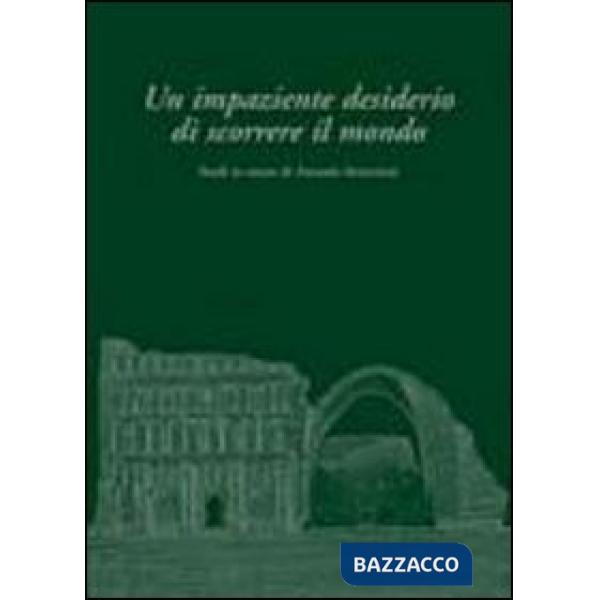 Impaziente desiderio di scorrere il mondo. Studi in onore di Antonio Invernizzi (Un)