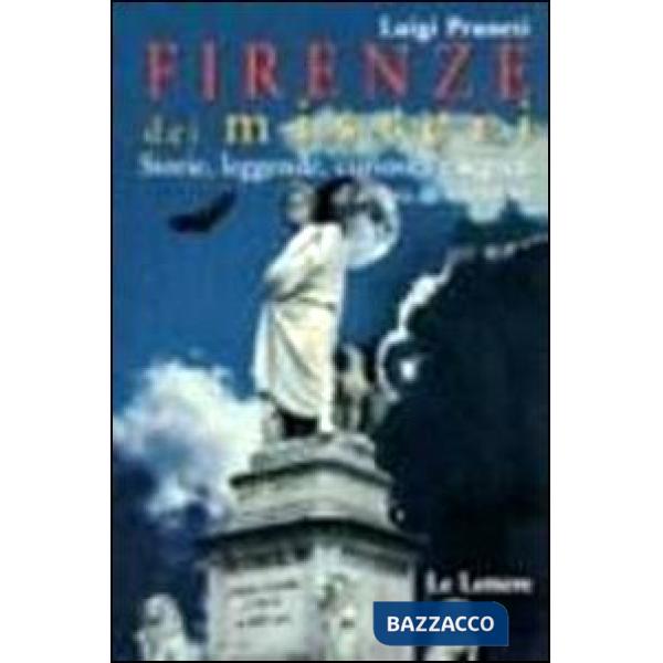 Firenze dei misteri. Storie, leggende, curiosità e segreti all'ombra del Cupolon