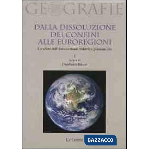 Dalla dissoluzione dei confini alle euroregioni. Le sfide dell'innovazione didattica permanente. Vol. 1