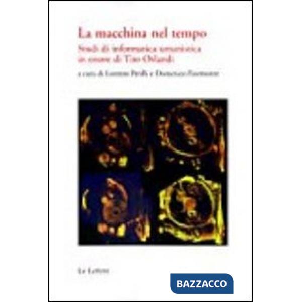 Macchina del tempo. Studi di informatica umanistica in onore di Tito Orlandi (La)