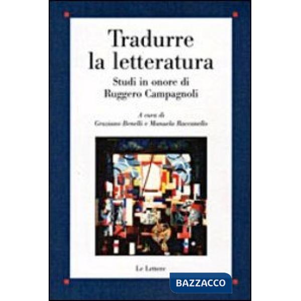 Tradurre la letteratura. Studi in onore di Ruggero Campagnoli