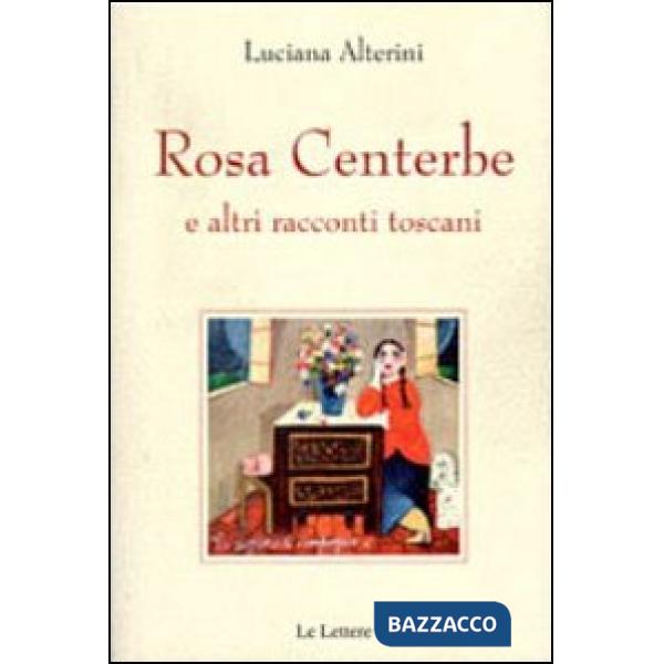 Rosa centerbe. E altri racconti toscani