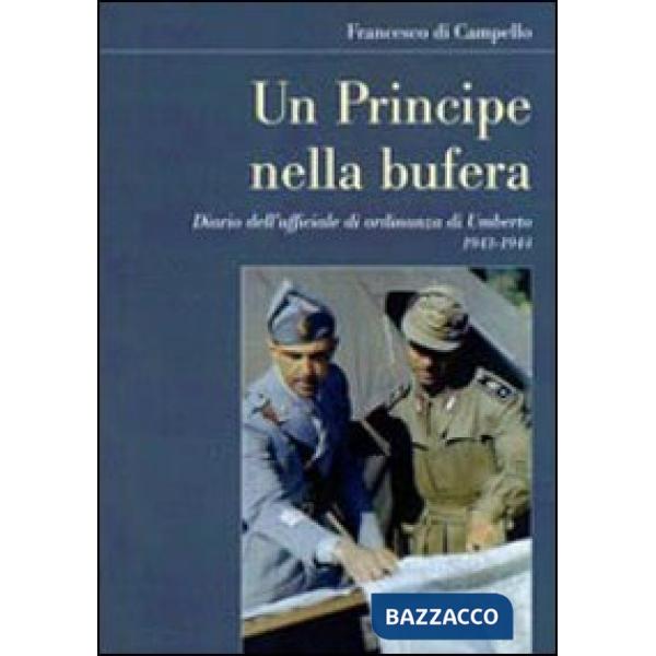 Principe nella bufera. Diario dell'ufficiale di ordinanza di Umberto 1943-1944 (Un)
