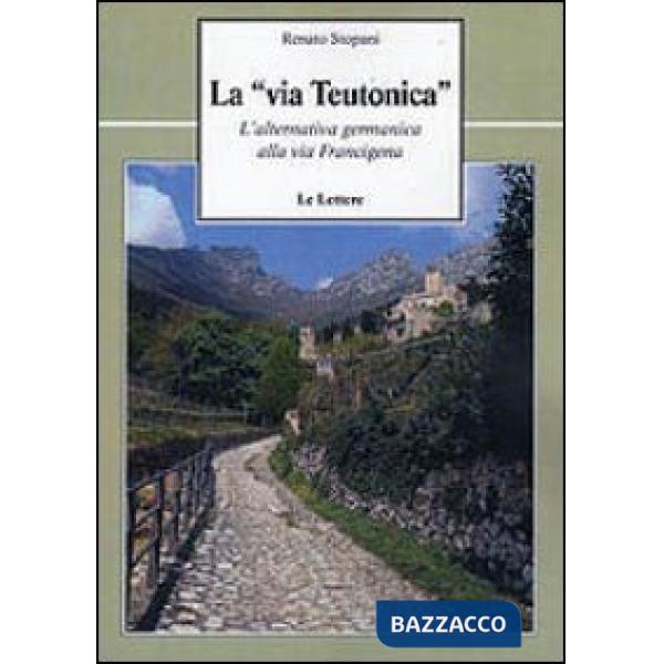 «via teutonica». L'alternativa germanica alla via Francigena (La)