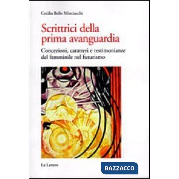 Scrittrici della prima avanguardia. Concezione, caratteri e testimonianze del femminile nel futurismo