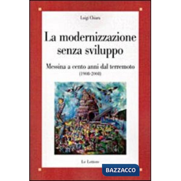 Modernizzazione senza sviluppo. Messina a cento anni dal terremoto (1908-2008) (La)