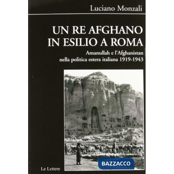 Re afghano in esilio a Roma. Amanullah e l'Afghanistan nella politica estera ita