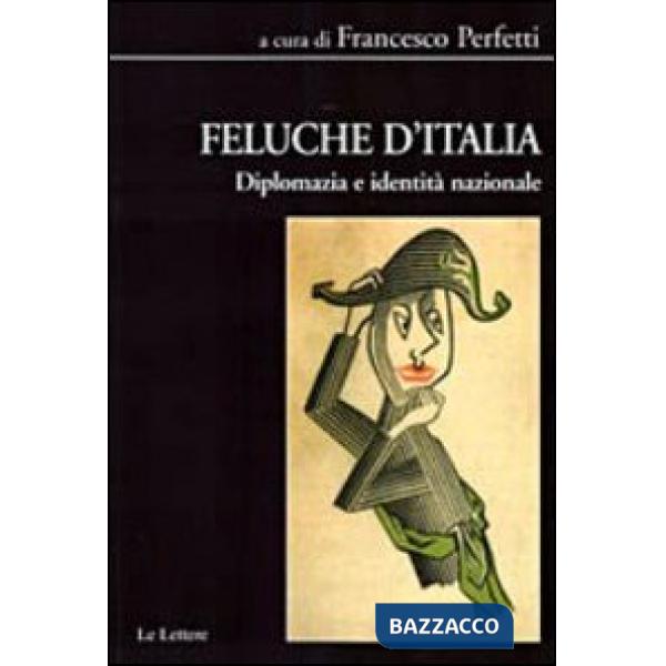 Feluche d'Italia. Diplomazia e identità nazionale