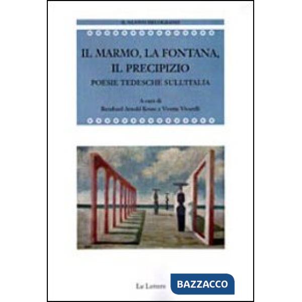 Marmo, la fontana, il precipizio. Poesie tedesche sull'Italia (Il)