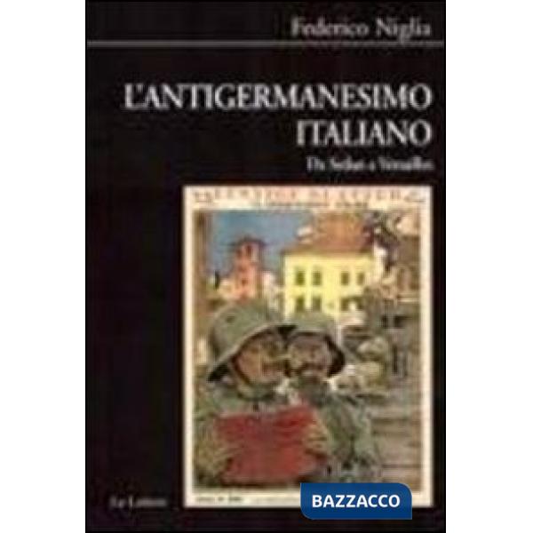 Antigermanesimo italiano. Da Sedan a Versailles (L')