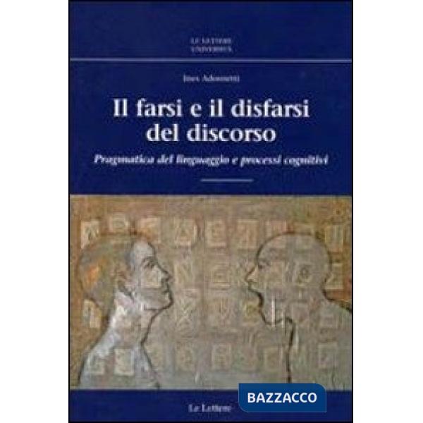 Farsi e il disfarsi del discorso. Pragmatica del linguaggio e processi cognitivi