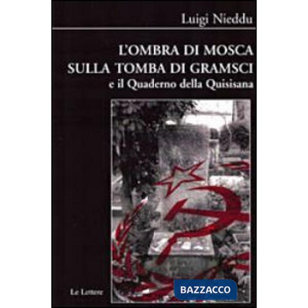 Ombra di Mosca sulla tomba di Gramsci e il quaderno della Quisisana (L')
