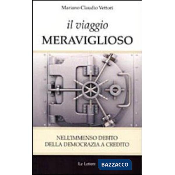 Viaggio meraviglioso. Nell'immenso debito della democrazia a credito (Il)