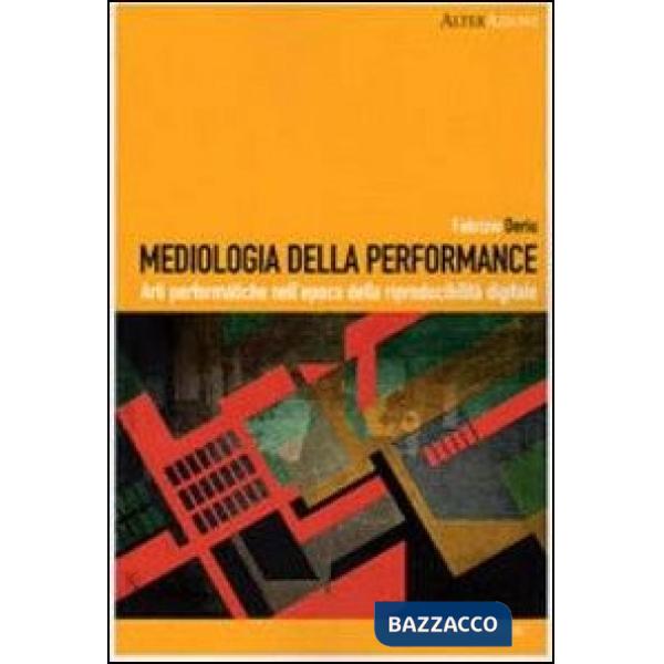 Mediologia della performance. Arti performatiche nell'epoca della riproducibilità digitale