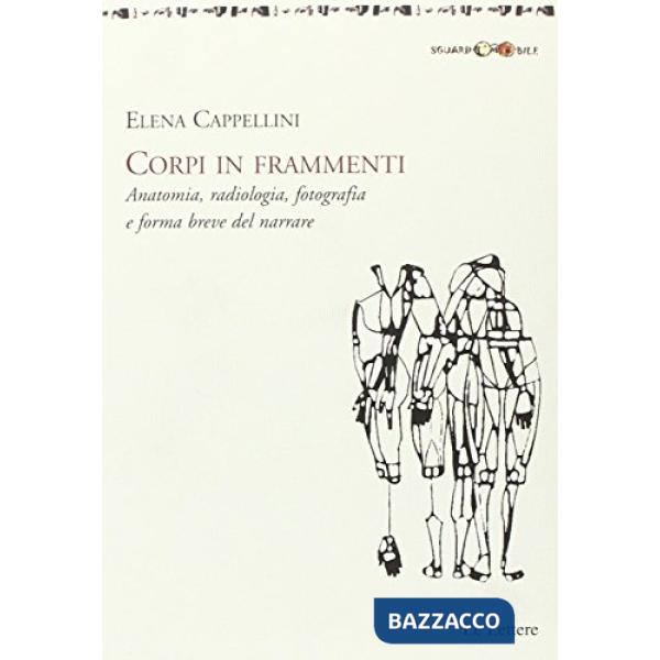 Corpi in frammenti. Anatomia, radiologia, fotografia e forma breve