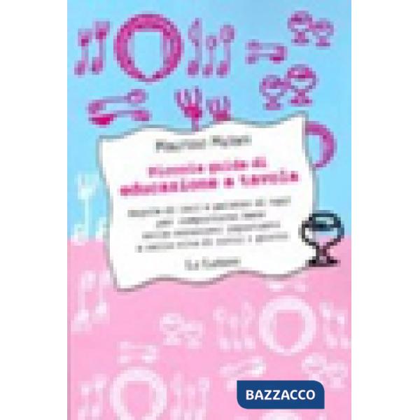 Piccola guida di educazione a tavola. Regole di ieri e galateo di oggi per compo