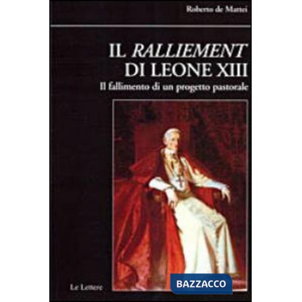 Ralliement di Leone XIII. Il fallimento di un progetto pastorale (Il)