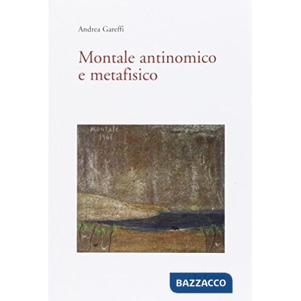 Montale antinomico e metafisico