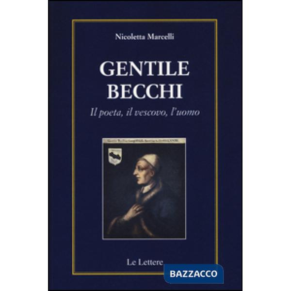 Gentile Becchi. Il poeta, il vescovo, l'uomo
