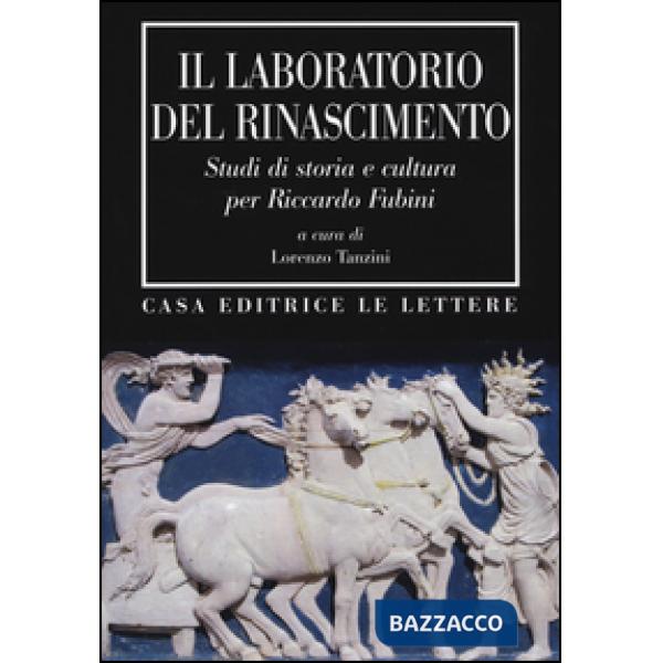 Laboratorio del Rinascimento. Studi di storia e cultura per Riccardo Fubini (Il)