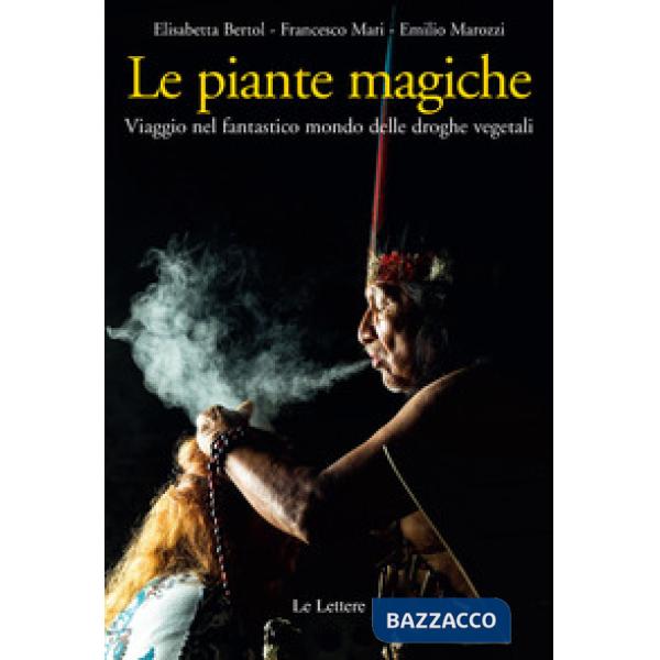 Piante magiche. Viaggio nel fantastico mondo delle droghe vegetali (Le)