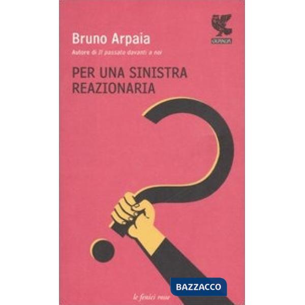 Per una sinistra reazionaria