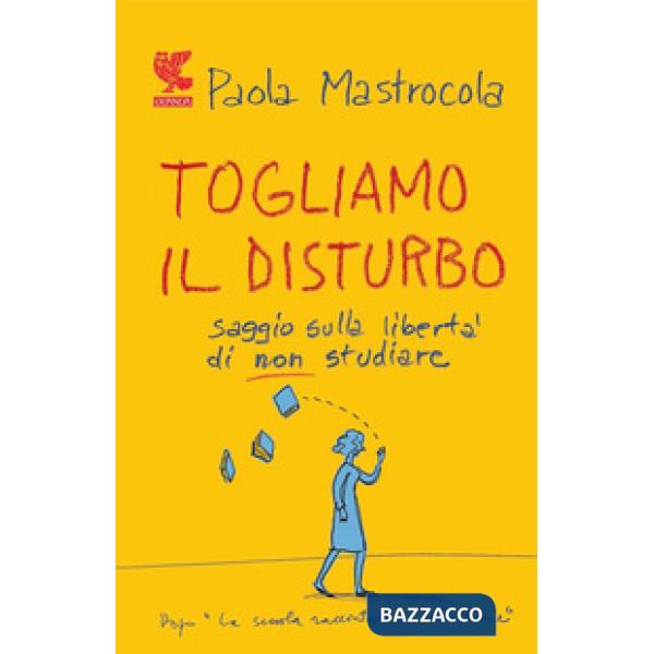 Togliamo il disturbo. Saggio sulla libertà di non studiare