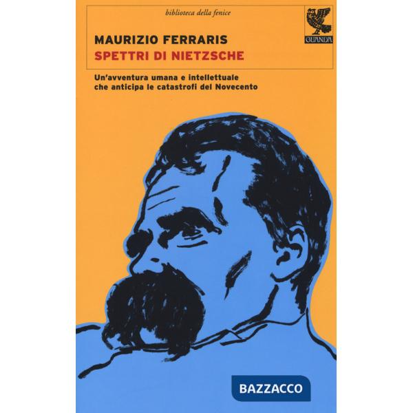 Spettri di Nietzsche. Un'avventura umana e intellettuale che anticipa le catastrofi del Novecento