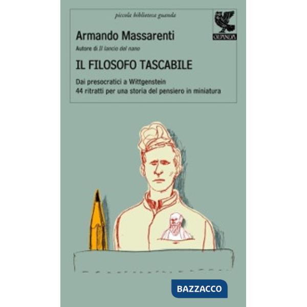 Filosofo tascabile. Dai presocratici Wittgenstein: 44 ritratti per una storia del pensiero in miniatura (Il)