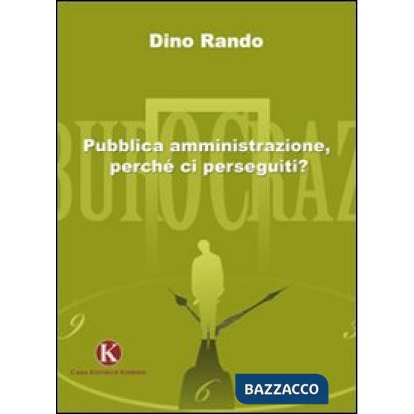 Pubblica amministrazione, perchè ci perseguiti?
