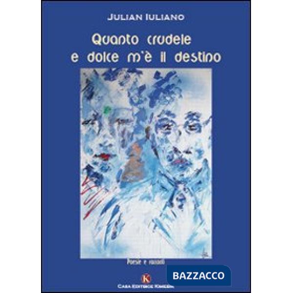 Quanto crudele e dolce m'è il destino