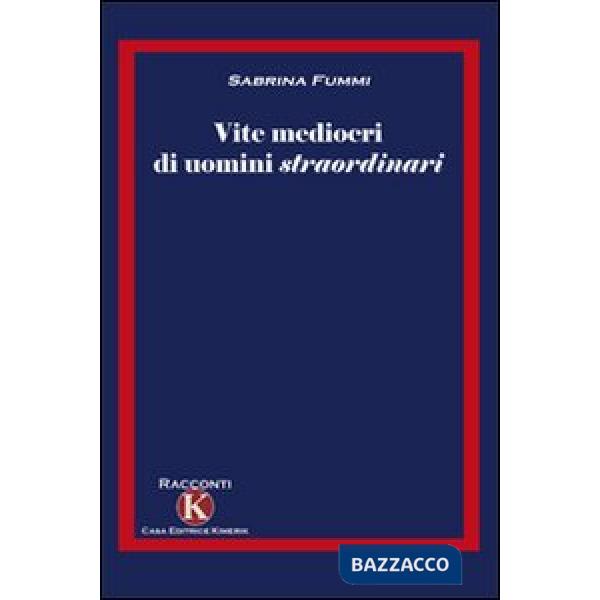 Vite mediocri di uomini straordinari