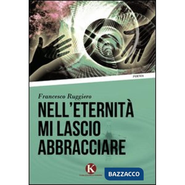 Nell'eternità mi lascio abbracciare