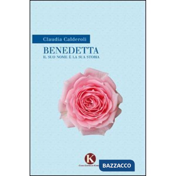 Benedetta. Il suo nome è la sua storia