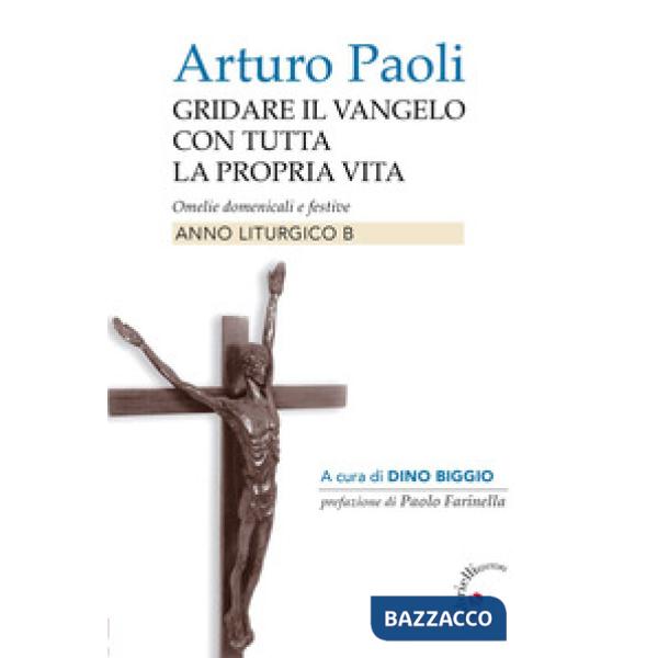 Gridare il Vangelo con tutta la propria vita. Omelie domenicali e festive. Anno liturgico B