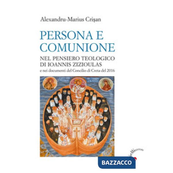 Persona e comunione. Nel pensiero teologico di Ioannis Zizioulas e nei documenti del Concilio di Creta del 2016