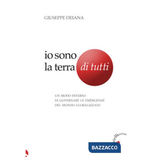 Io sono la Terra di tutti. Un modo diverso di governare le emergenze del mondo globalizzato