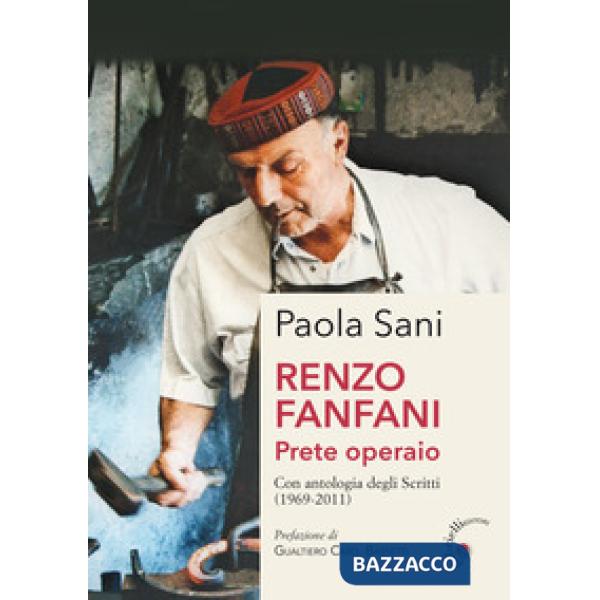 Renzo Fanfani. Prete operaio. Con antologia degli scritti (1969-2011)