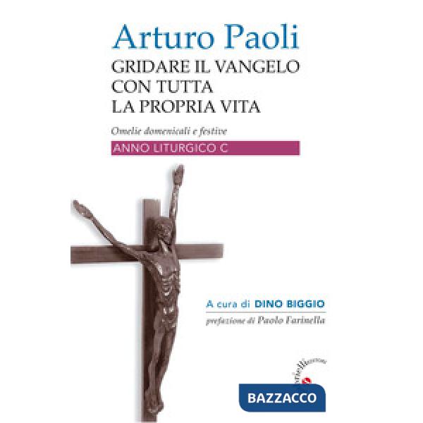 Gridare il Vangelo con tutta la propria vita. Omelie domenicali e festive. Anno liturgico C