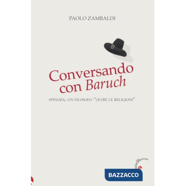 Conversando con Baruch. Spinoza, un filosofo «oltre le religioni»