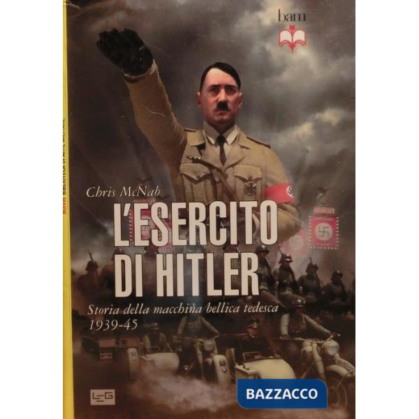 Esercito di Hitler. Storia della macchina bellica tedesca 1939-45 (L')