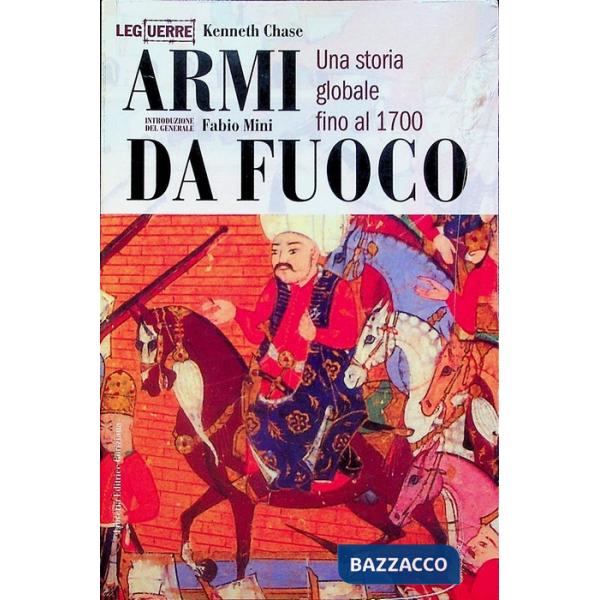Armi da fuoco. Una storia globale fino al 1700