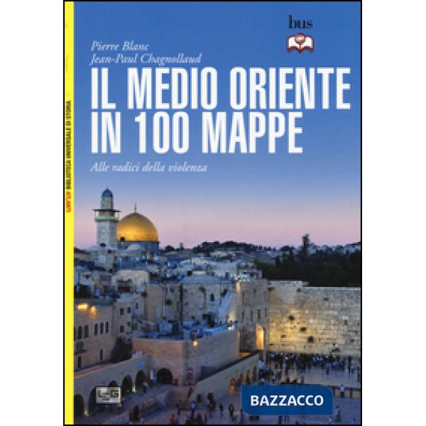 Medio Oriente in 100 mappe. Alle radici della violenza (Il)