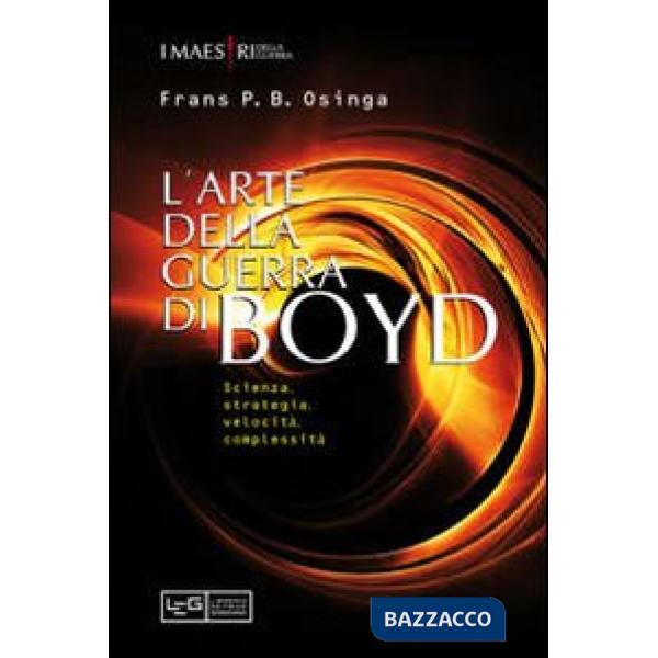 Arte della guerra di John Boyd. Scienza, strategia, velocità, complessità (L')