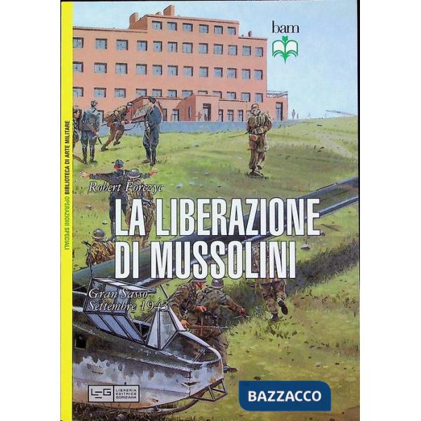 Liberazione di Mussolini. Gran Sasso. Settembre 1943 (La)