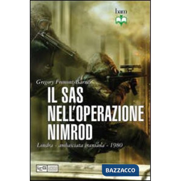 Sas nell'operazione Nimrod. Londra ambasciata iraniana 1980 (Il)