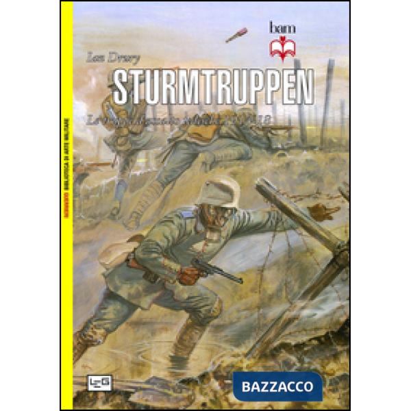 Sturmtruppen. Le truppe d'assalto tedesche 1914-1918